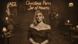 Chirstina Perri - Jar of Hearts  (Smooth and Slow Jazz) New Version Relaxing Music