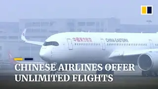 Chinese airlines offer unlimited flights to coax travellers back as Covid-19 crisis is under control