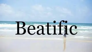 How To Pronounce Beatific🌈🌈🌈🌈🌈🌈Pronunciation Of Beatific
