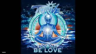 Thrive - Be Love (New Song 2018)