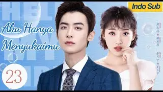 【Indo Sub】Aku hanya menyukaimu 23 | (Pemeran:Zhao Zhiwei，Sun Yining)