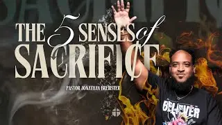 The 5 Senses Of Sacrifice | Pastor Jonathan Brewster