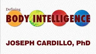 Defining Body Intelligence: From Joseph Cardillo, PhD, The Energy Doctor