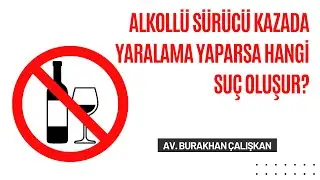 Alkoll&uuml; s&uuml;r&uuml;c&uuml; kazada yaralama yaparsa hangi su&ccedil; oluşur?