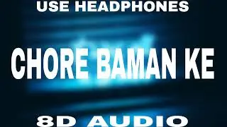 Chore Baman Ke - Rock D (8D AUDIO)||8D Daily ||New Brahman Song 2022