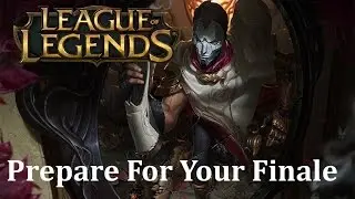 Prepare For Your Finale | League Of Legends