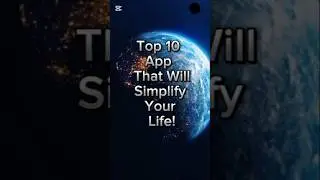 Top 10 Apps That Will Simplify Your Life!