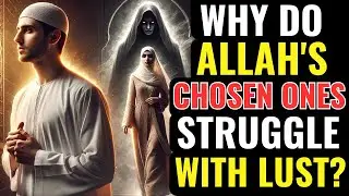 7 Reasons Why Allah's Chosen Ones SECRETLY Struggle With Lust | ISLAM