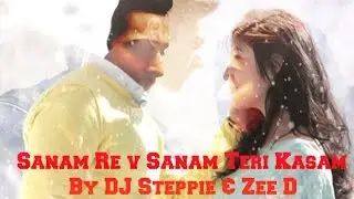 Sanam Re vs Sanam Teri Kasam - Dj Steppie - Zee D - Bollywood mix - Aerox Et - Romantic Mix