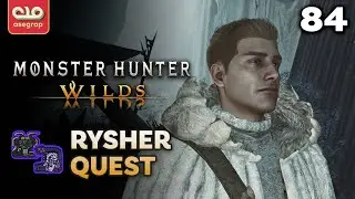 MONSTER HUNTER WILDS - RYSHER'S SIDE QUEST, THE STRUGGLE TO SURVIVE | 84