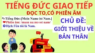 Học tiếng Đức mỗi ngày chủ đề giới thiệu về bản thân, đọc chậm, đọc nhanh, to
