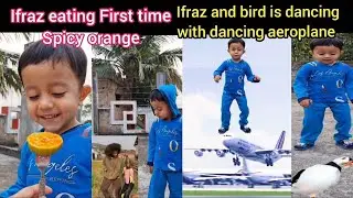 Ifraz & bird is dancing with dancing aeroplane ✈️.Ifraz first time eaten spicy orange #youtubevideos