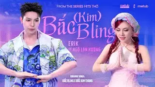 ERIK x Ng&ocirc; Lan Hương - &rsquo;Bắc (Kim) Bling&rsquo; | Official Performance Video