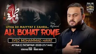 ALI BOHAT ROYE | AYYAME FATMIYYAH NEW NOHA 2020-21 | SYED MOHAMMAD HAYAT | BIBI FATEMA ZAHRA NOHA