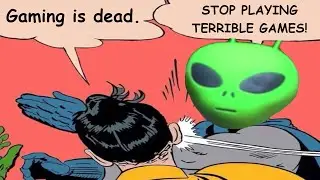 Gaming isn't dead, you just play bad video games.