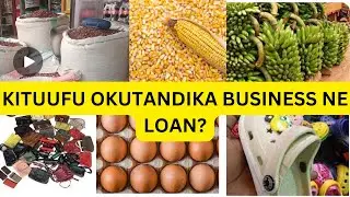 KITUUFU OKUTANDIKA BUSINESS NE LOAN?  (CAN I START A BUSINESS WITH A LOAN?)
