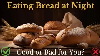 Should You Eat Bread at Night? Benefits, Side Effects & Best Time to Eat Bread!