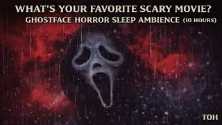 What&rsquo;s Your Favorite Scary Movie? | Ghostface Horror Sleep Ambience (10 Hours)
