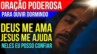 DEUS AMA VOCÊ, JESUS É SEU SOCORRO, NELES VOCÊ PODE CONFIAR | Oração Poderosa para Ouvir Dormindo