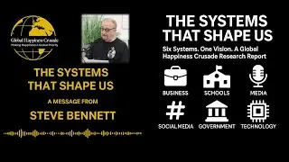 Global Happiness Crusade 'Systems that shape us' Introduction and Outro Only    2mins 40secs