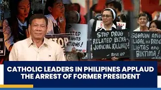 CATHOLIC LEADERS IN PHILIPINES APPLAUD THE ARREST OF FORMER PRESIDENT | SG NEWS