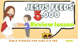 Review lesson | Jesus Feeds the 5000 | Trusting Jesus | Miracle of the 5000 | 0-6 yrs