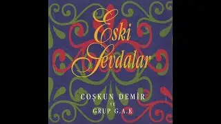 Coşkun Demir ve Grup G.A.K -  Ellerim böyle boş, boş mu kalacaktı