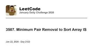 Daily Leetcode #2123: Jan 22, 2026 - 3507. Minimum Pair Removal to Sort Array IS