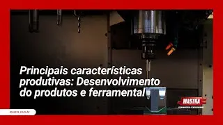 Principais características produtivas: Desenvolvimento do produto e ferramental
