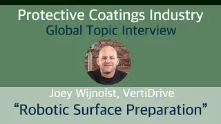 Protective Coatings Industry - Global Topic: Robotic Surface Preparation w/Joey Wijnolst, VertiDrive