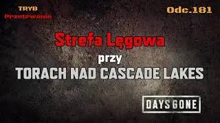 Strefa Lęgowa przy TORACH NAD CASCADE LAKES &bull; Days Gone na 100% | Odc. 181