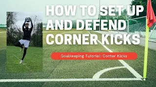HOW TO DEFEND CORNER KICKS: 5 Steps for Goalkeepers to Deal With Corners