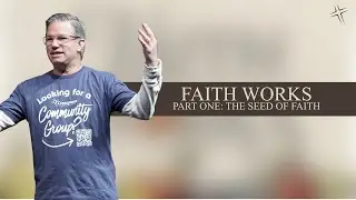 Faith Works&mdash;Part One: The Seed of Faith