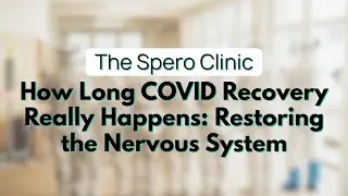 How Long COVID Recovery Really Happens: Restoring the Nervous System