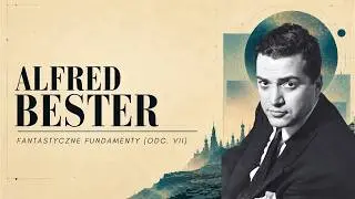 &bdquo;Człowiek do przer&oacute;bki&rdquo; Alfred Bester - Fantastyczne Fundamenty (odc. VII)