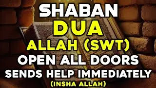 Powerful Dua for Everyday in Shaban 🌙 Open 99 Doors of Rizq, Wealth &Unlimited Blessings |InshaAllah
