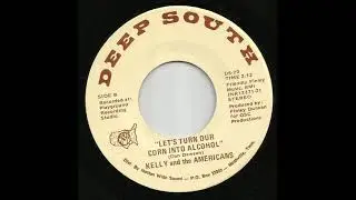 Kelly & The Americans - Let's Turn Our Corn Into Alcohol