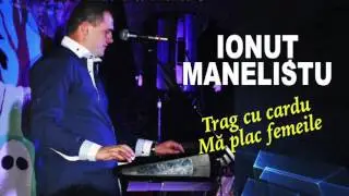 Ionut Manelistu - Ma plac femeile, Trag cu cardu, Colaj Nou