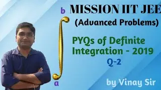 PYQ of IIT JEE Advanced 2019 Q-2 | Detailed Explanation | Definite Integration - 12