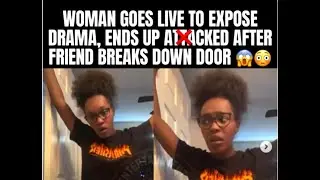 Woman Goes Live To Expose Drama Friend Kicks In Door To Confront Her