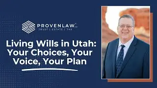 Living Wills in Utah: Your Choices, Your Voice, Your Plan