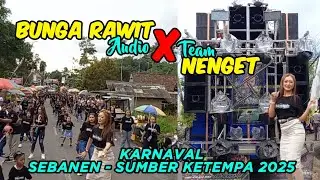 BUNGA RAWIT FEAT TEAM NENGET ❌ KARNAVAL SEBANEN - SUMBER KETEMPA 2025