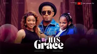 BY HIS GRACE&mdash;Latest Nollywood Movie 2025 | Mike Ezuruonye, Nini Mbonu & Uche Ogbodo