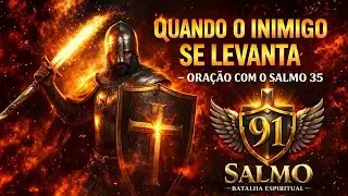 🔥 Quando o Inimigo Se Levanta — Oração Com o Salmo 35 Para Guerra Espiritual e Livramento Hoje