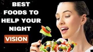 Best Foods To Improve Your Night Vision