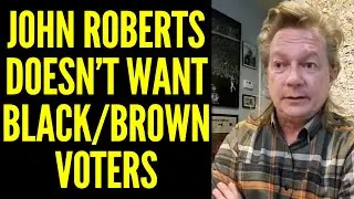 Chief Justice John Roberts Doesn't Like Black / Brown People Voting in America