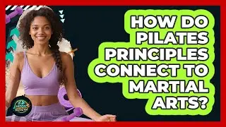 How Do Pilates Principles Connect To Martial Arts? - High Energy Training Hub