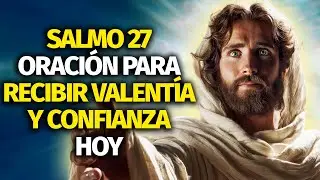 Oración Del Salmo 27 Para Recibir Valentía Y Confianza En Tiempos Difíciles