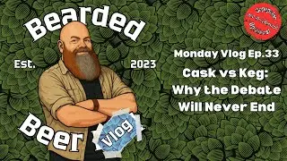 Monday Vlog Ep. 33: Cask vs Keg: Why The Debate Will Never Die