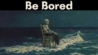 How Boredom Leads to Greatness